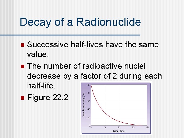 Decay of a Radionuclide Successive half-lives have the same value. n The number of