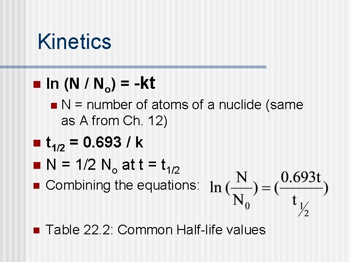 Kinetics n ln (N / No) = -kt n N = number of atoms