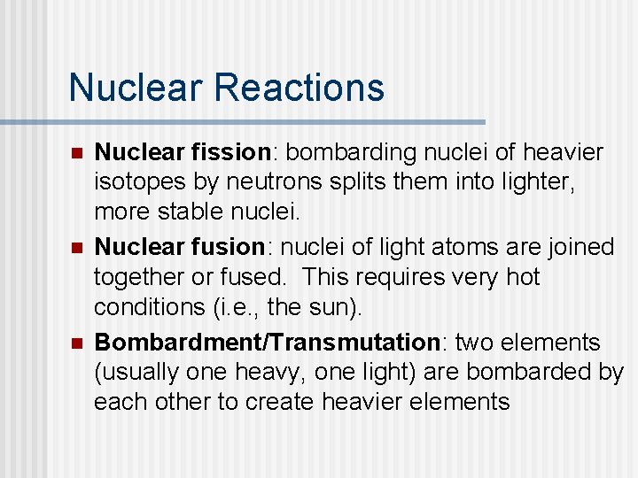 Nuclear Reactions n n n Nuclear fission: bombarding nuclei of heavier isotopes by neutrons