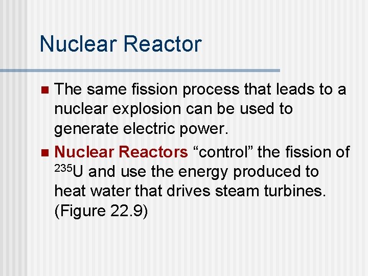 Nuclear Reactor The same fission process that leads to a nuclear explosion can be