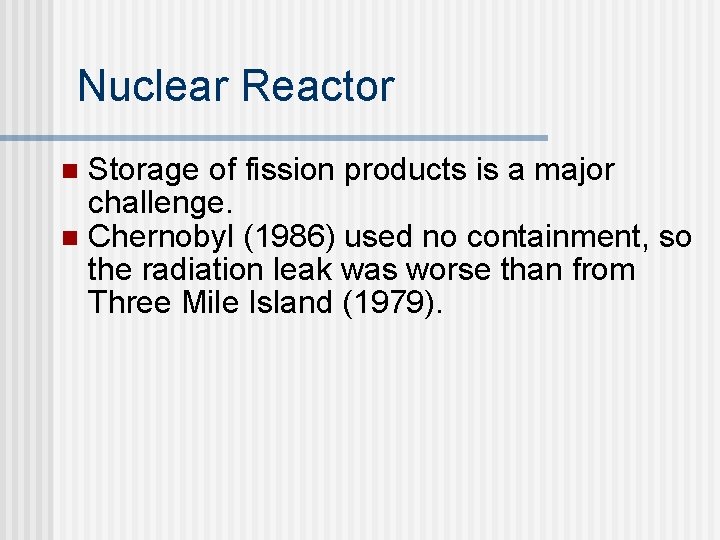 Nuclear Reactor Storage of fission products is a major challenge. n Chernobyl (1986) used