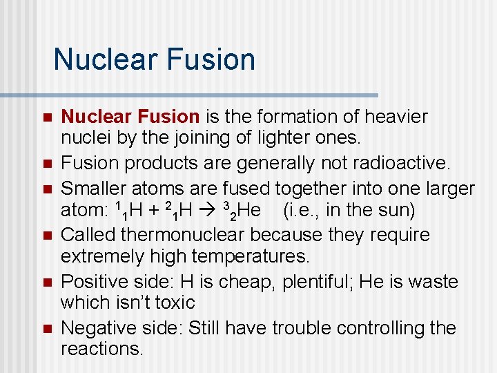 Nuclear Fusion n n n Nuclear Fusion is the formation of heavier nuclei by