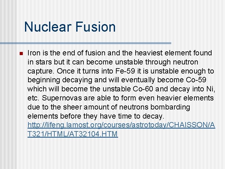 Nuclear Fusion n Iron is the end of fusion and the heaviest element found