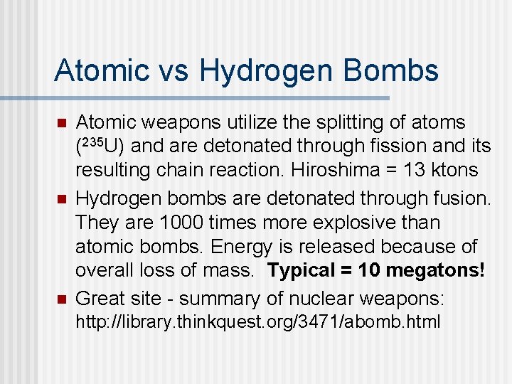 Atomic vs Hydrogen Bombs n n n Atomic weapons utilize the splitting of atoms