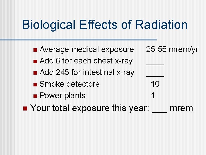 Biological Effects of Radiation Average medical exposure n Add 6 for each chest x-ray