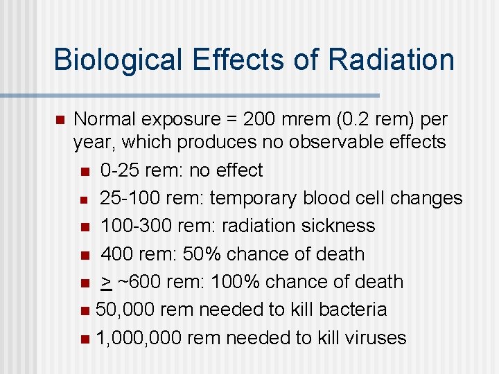 Biological Effects of Radiation n Normal exposure = 200 mrem (0. 2 rem) per