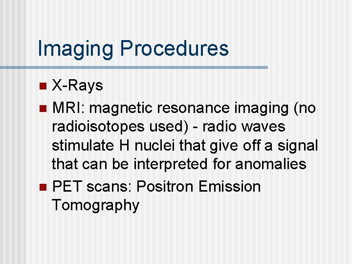 Imaging Procedures X-Rays n MRI: magnetic resonance imaging (no radioisotopes used) - radio waves