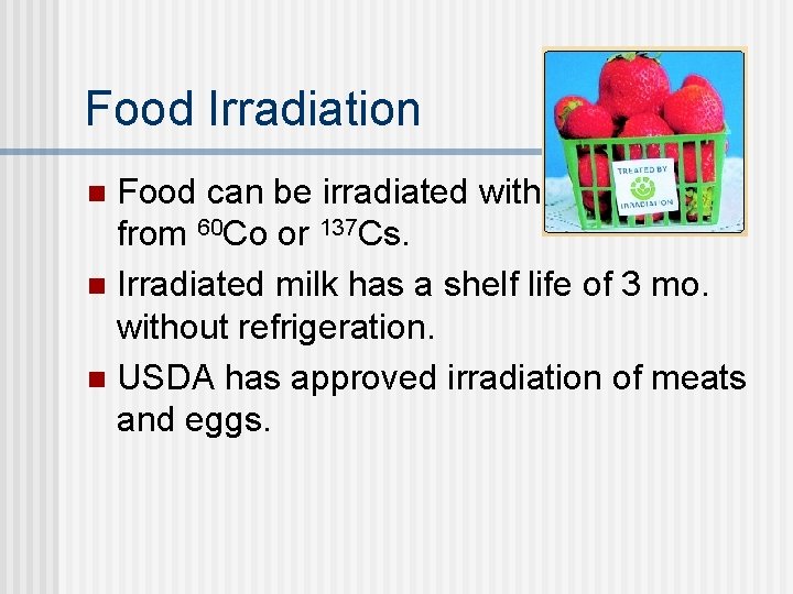 Food Irradiation Food can be irradiated with gamma rays from 60 Co or 137