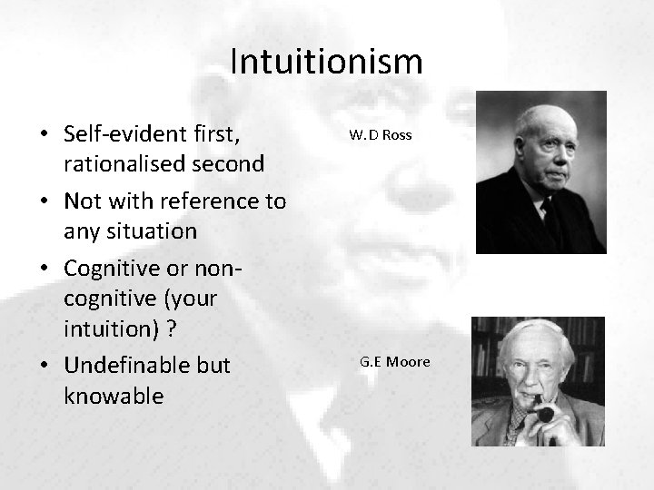 Intuitionism • Self-evident first, rationalised second • Not with reference to any situation •