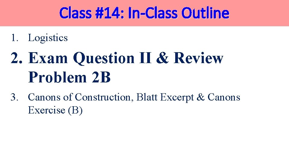 Class #14: In-Class Outline 1. Logistics 2. Exam Question II & Review Problem 2 Class #14: In-Class Outline 1. Logistics 2. Exam Question II & Review Problem 2