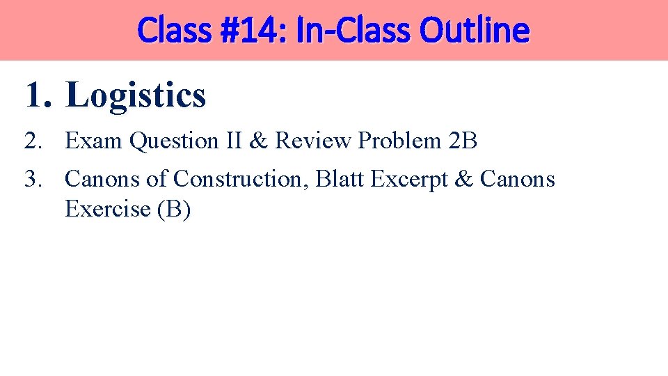 Class #14: In-Class Outline 1. Logistics 2. Exam Question II & Review Problem 2 Class #14: In-Class Outline 1. Logistics 2. Exam Question II & Review Problem 2