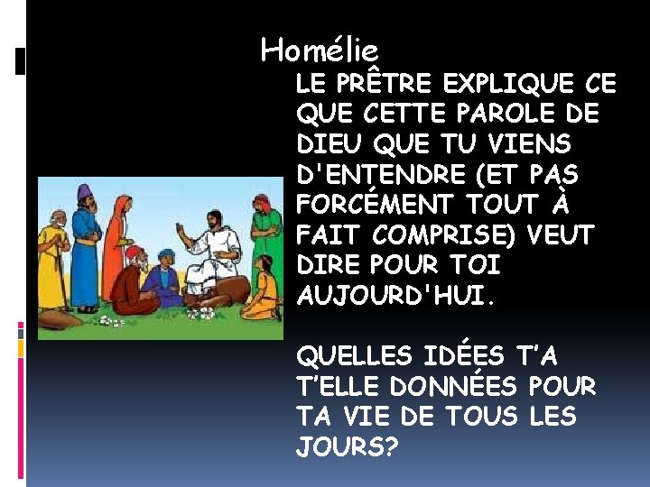 Homélie LE PRÊTRE EXPLIQUE CETTE PAROLE DE DIEU QUE TU VIENS D'ENTENDRE (ET PAS