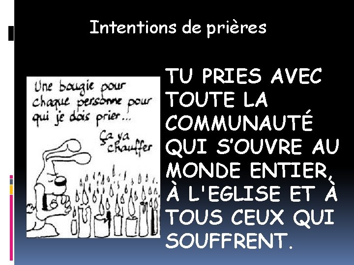 Intentions de prières TU PRIES AVEC TOUTE LA COMMUNAUTÉ QUI S’OUVRE AU MONDE ENTIER,