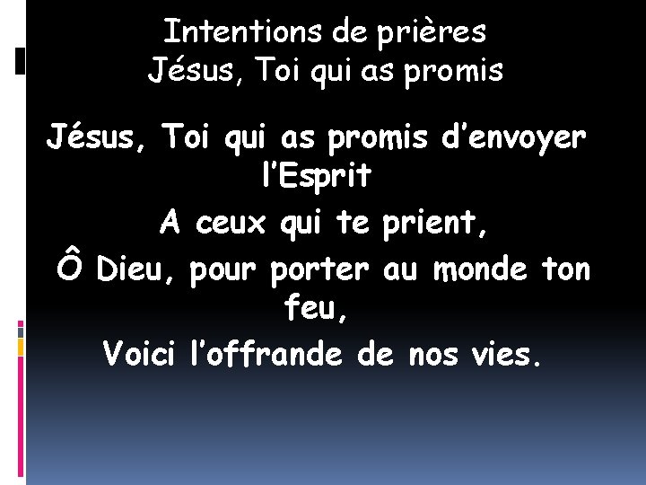 Intentions de prières Jésus, Toi qui as promis d’envoyer l’Esprit A ceux qui te