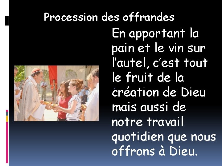 Procession des offrandes En apportant la pain et le vin sur l’autel, c’est tout