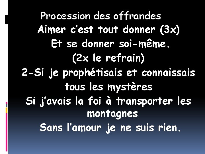 Procession des offrandes Aimer c’est tout donner (3 x) Et se donner soi-même. (2