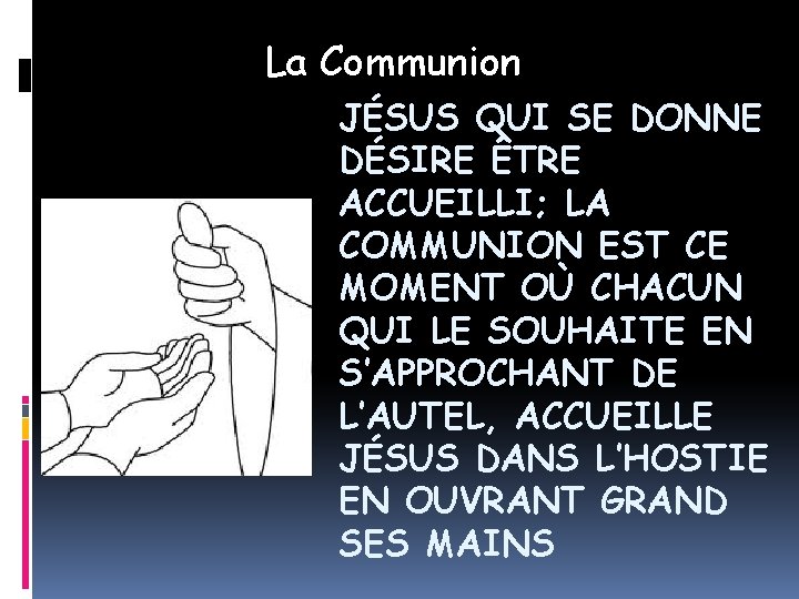 La Communion JÉSUS QUI SE DONNE DÉSIRE ÊTRE ACCUEILLI; LA COMMUNION EST CE MOMENT