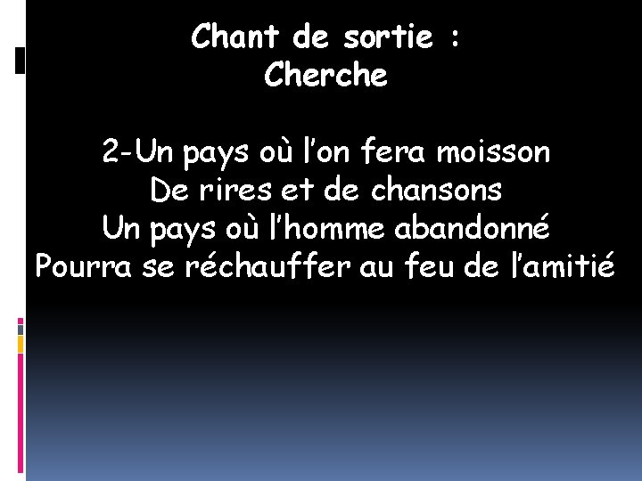 Chant de sortie : Cherche 2 -Un pays où l’on fera moisson De rires