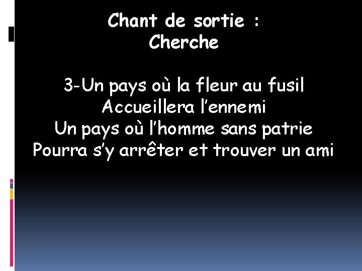 Chant de sortie : Cherche 3 -Un pays où la fleur au fusil Accueillera