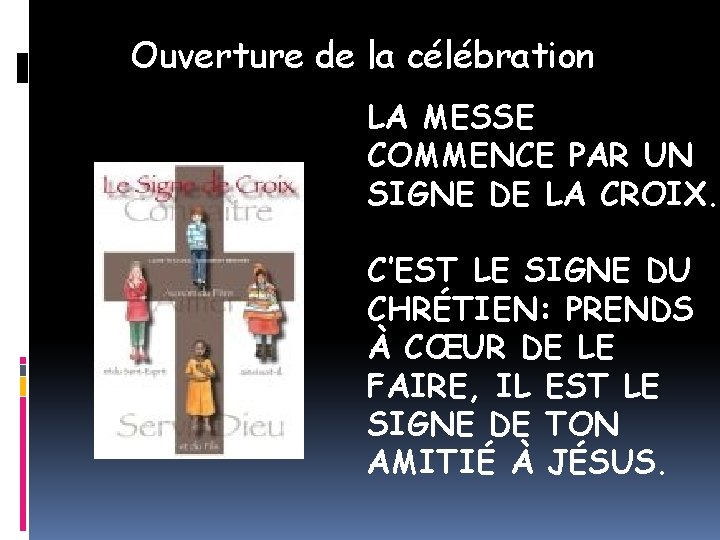 Ouverture de la célébration LA MESSE COMMENCE PAR UN SIGNE DE LA CROIX. C’EST