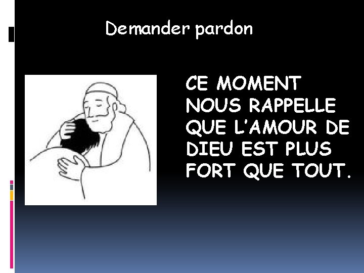 Demander pardon CE MOMENT NOUS RAPPELLE QUE L’AMOUR DE DIEU EST PLUS FORT QUE