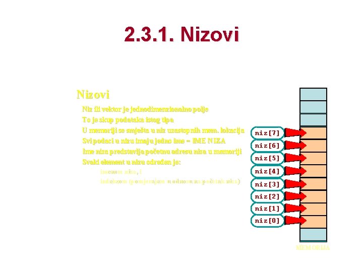 2. 3. 1. Nizovi Niz ili vektor je jednodimenzionalno polje To je skup podataka