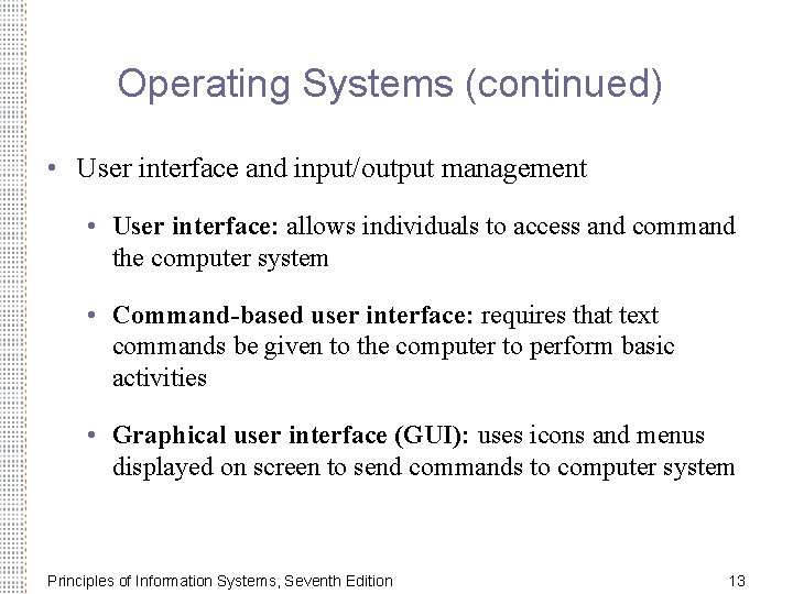 Operating Systems (continued) • User interface and input/output management • User interface: allows individuals