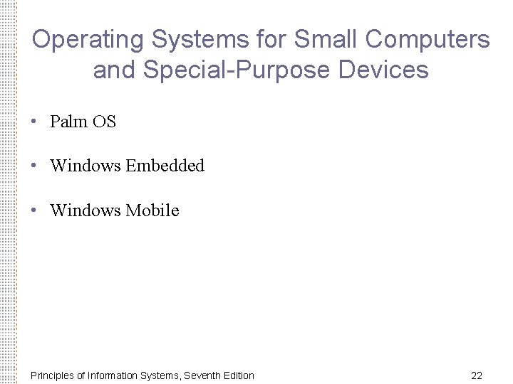 Operating Systems for Small Computers and Special-Purpose Devices • Palm OS • Windows Embedded