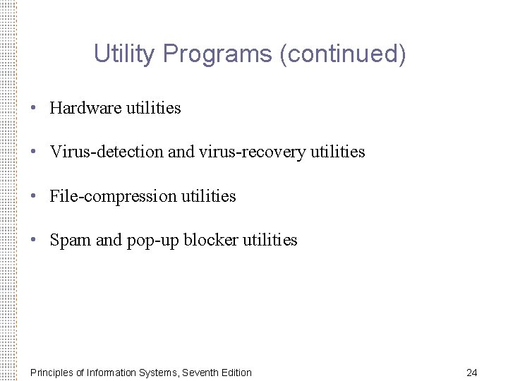 Utility Programs (continued) • Hardware utilities • Virus-detection and virus-recovery utilities • File-compression utilities