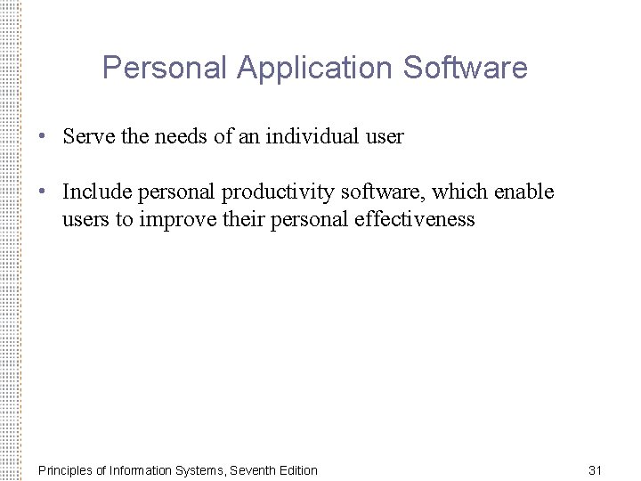 Personal Application Software • Serve the needs of an individual user • Include personal