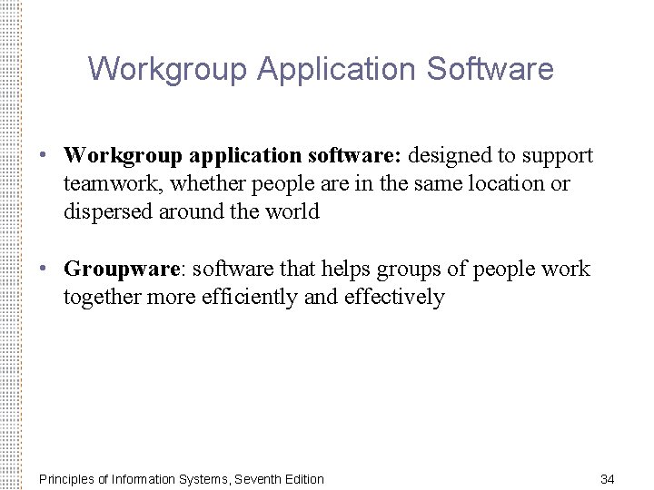 Workgroup Application Software • Workgroup application software: designed to support teamwork, whether people are