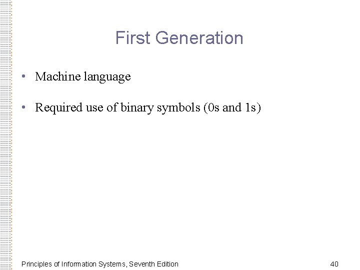 First Generation • Machine language • Required use of binary symbols (0 s and