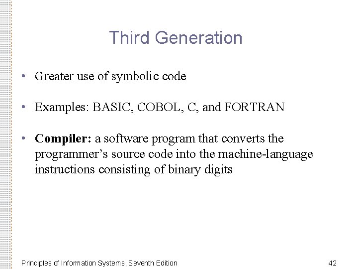 Third Generation • Greater use of symbolic code • Examples: BASIC, COBOL, C, and