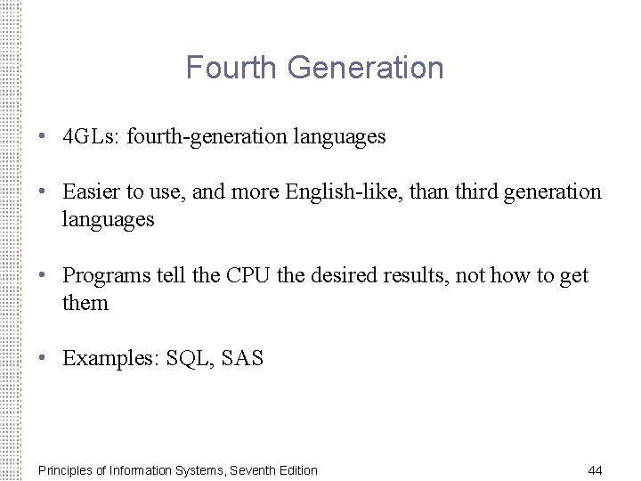 Fourth Generation • 4 GLs: fourth-generation languages • Easier to use, and more English-like,
