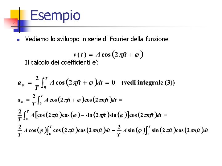 Esempio n Vediamo lo sviluppo in serie di Fourier della funzione Il calcolo dei