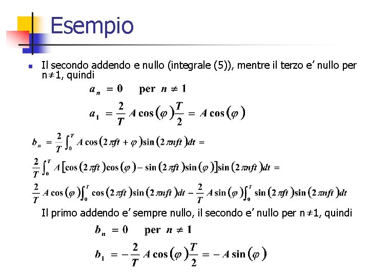 Esempio n Il secondo addendo e nullo (integrale (5)), mentre il terzo e’ nullo