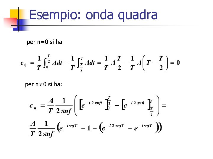 Esempio: onda quadra per n=0 si ha: per n≠ 0 si ha: 