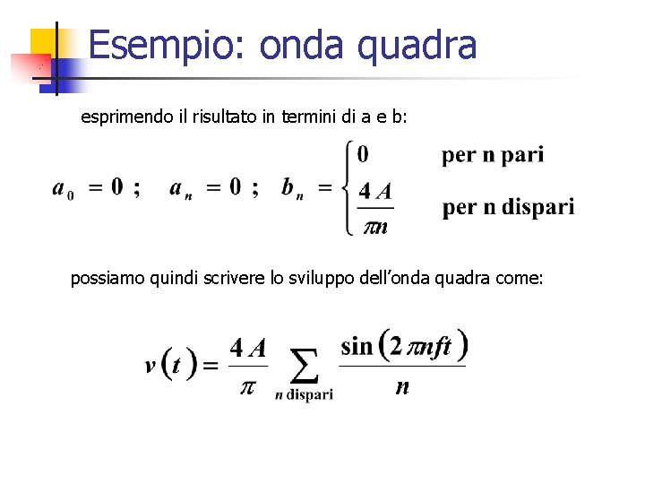Esempio: onda quadra esprimendo il risultato in termini di a e b: possiamo quindi