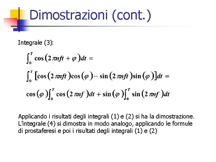 Dimostrazioni (cont. ) Integrale (3): Applicando i risultati degli integrali (1) e (2) si