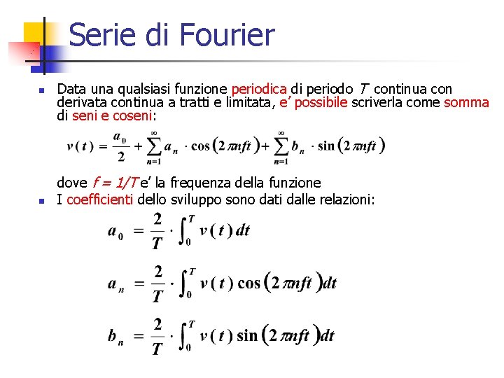 Serie di Fourier n n Data una qualsiasi funzione periodica di periodo T continua