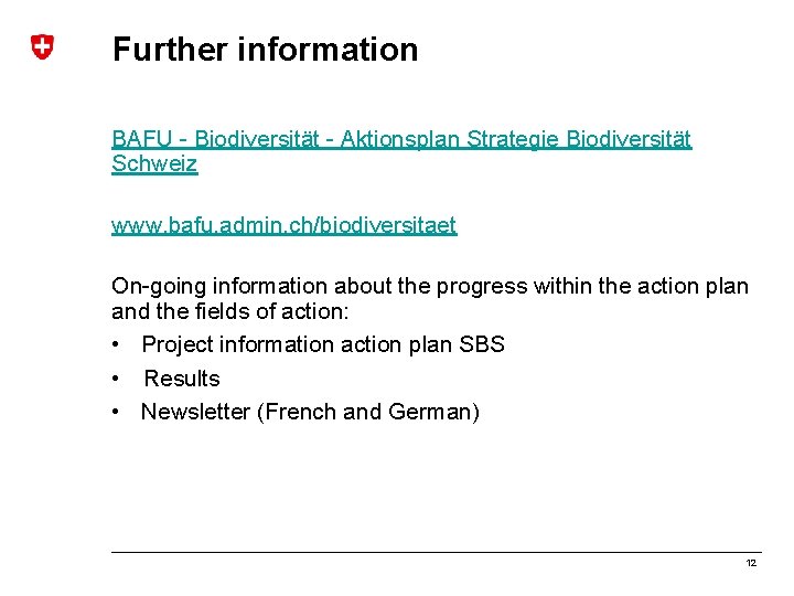 Further information BAFU - Biodiversität - Aktionsplan Strategie Biodiversität Schweiz www. bafu. admin. ch/biodiversitaet