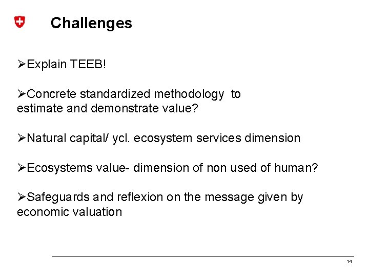 Challenges ØExplain TEEB! ØConcrete standardized methodology to estimate and demonstrate value? ØNatural capital/ ycl.