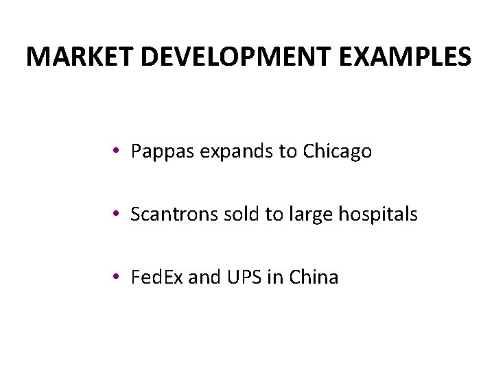 MARKET DEVELOPMENT EXAMPLES • Pappas expands to Chicago • Scantrons sold to large hospitals