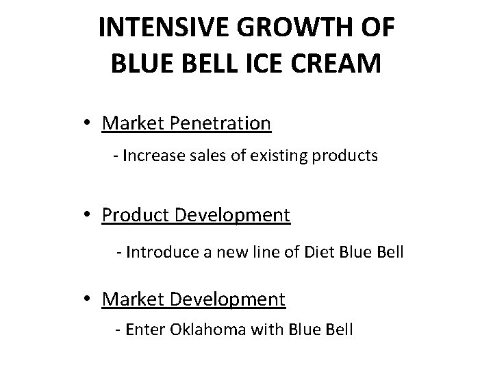 INTENSIVE GROWTH OF BLUE BELL ICE CREAM • Market Penetration - Increase sales of