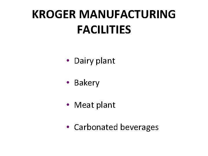 KROGER MANUFACTURING FACILITIES • Dairy plant • Bakery • Meat plant • Carbonated beverages