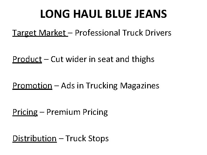 LONG HAUL BLUE JEANS Target Market – Professional Truck Drivers Product – Cut wider