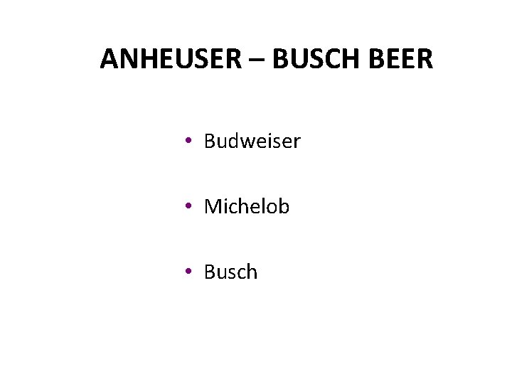 ANHEUSER – BUSCH BEER • Budweiser • Michelob • Busch 