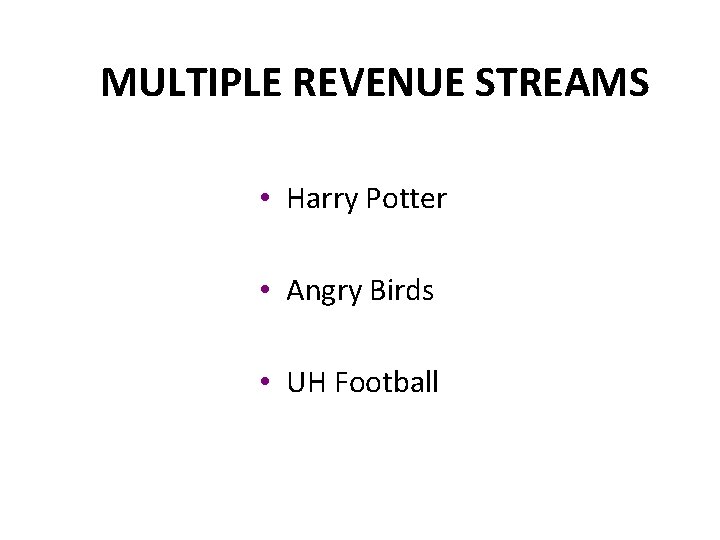 MULTIPLE REVENUE STREAMS • Harry Potter • Angry Birds • UH Football 