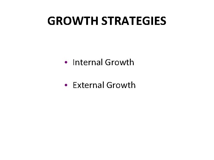 GROWTH STRATEGIES • Internal Growth • External Growth 