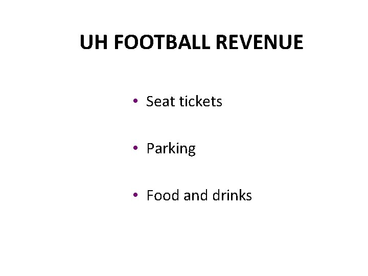 UH FOOTBALL REVENUE • Seat tickets • Parking • Food and drinks 